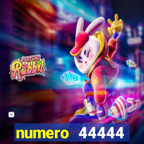 numero 44444 significado espiritual