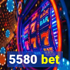 5580 bet