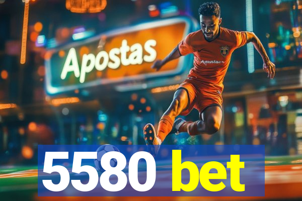 5580 bet