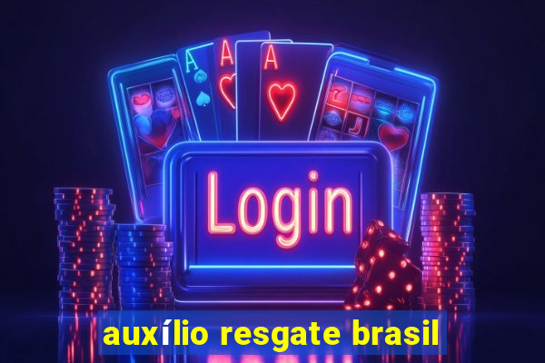 auxílio resgate brasil