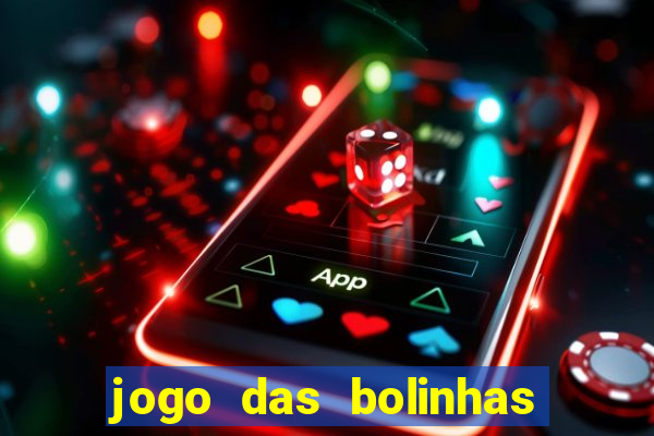 jogo das bolinhas que ganha dinheiro