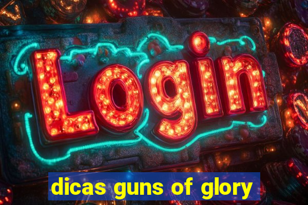 dicas guns of glory