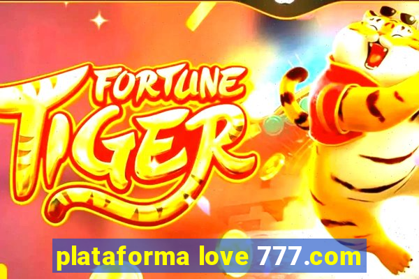 plataforma love 777.com