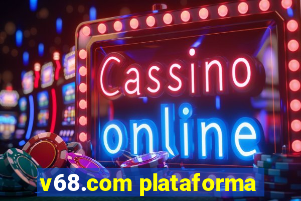 v68.com plataforma