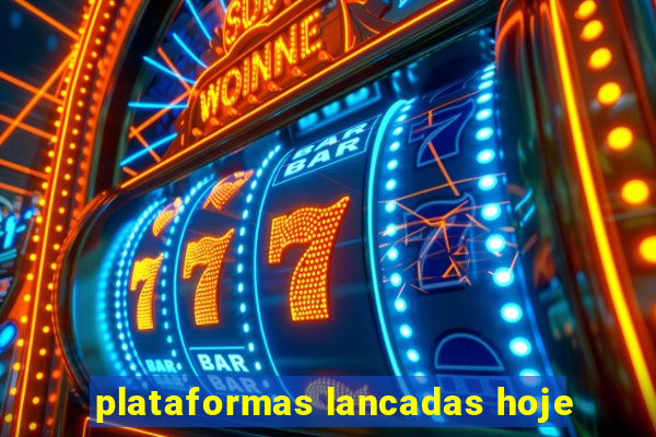 plataformas lancadas hoje