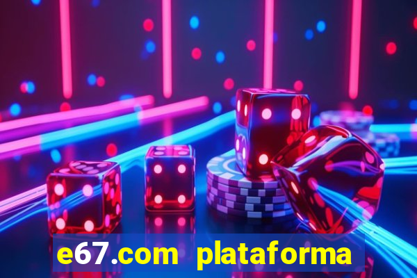 e67.com plataforma de jogos