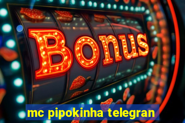 mc pipokinha telegran