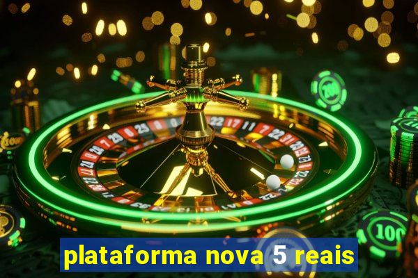 plataforma nova 5 reais