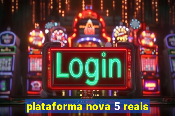 plataforma nova 5 reais