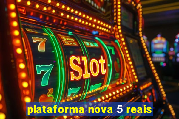 plataforma nova 5 reais