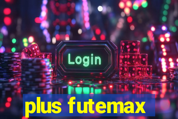 plus futemax