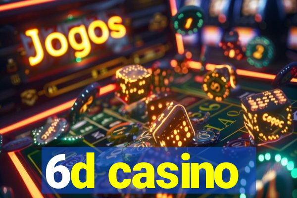 6d casino