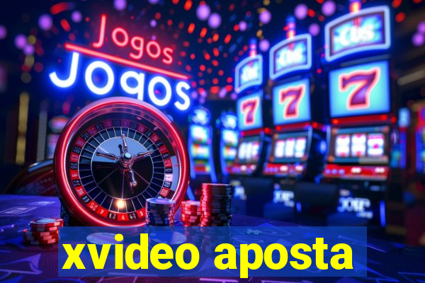 xvideo aposta