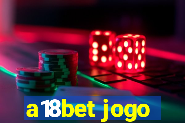 a18bet jogo