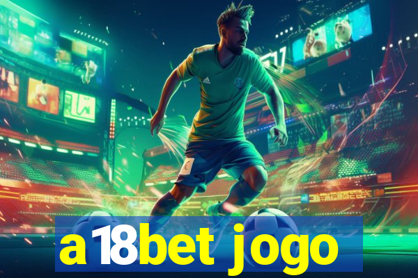 a18bet jogo