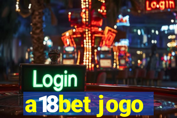 a18bet jogo