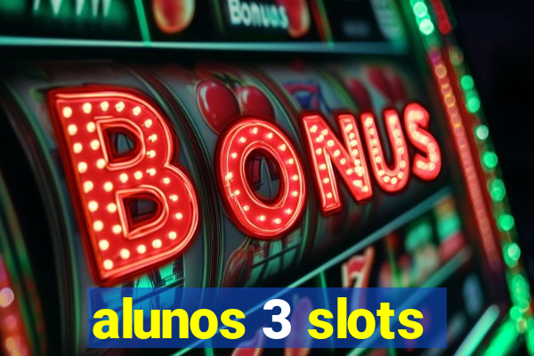 alunos 3 slots