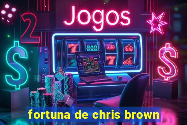 fortuna de chris brown