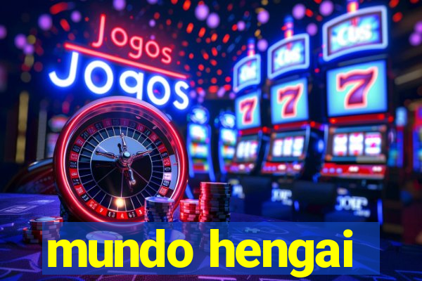 mundo hengai