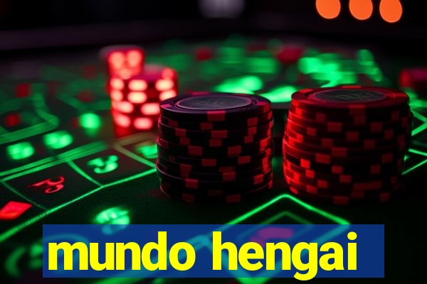 mundo hengai