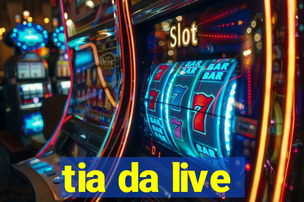 tia da live