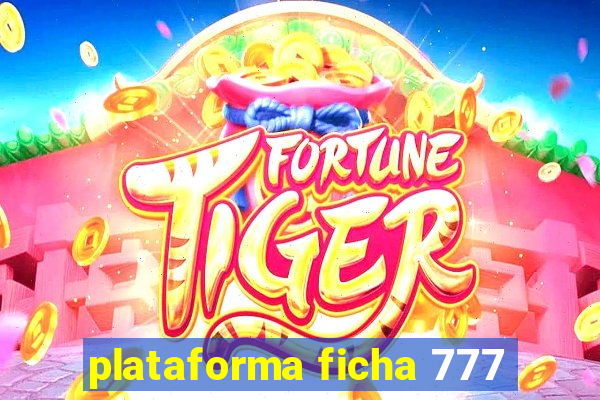 plataforma ficha 777