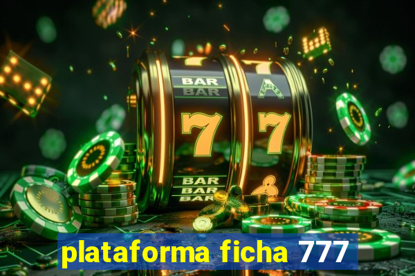 plataforma ficha 777