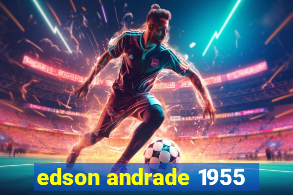 edson andrade 1955