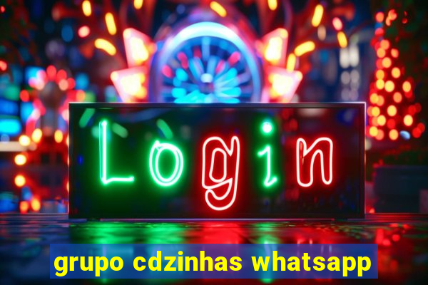 grupo cdzinhas whatsapp