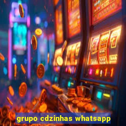 grupo cdzinhas whatsapp