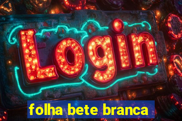 folha bete branca