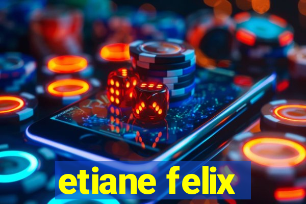 etiane felix