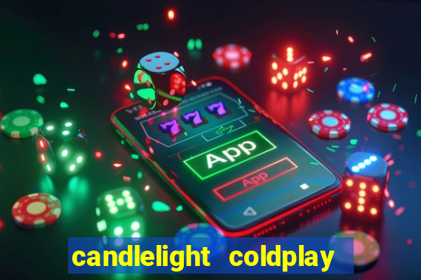 candlelight coldplay x imagine dragons