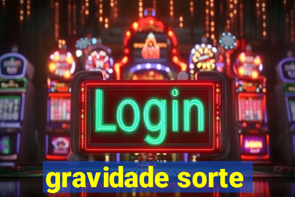 gravidade sorte