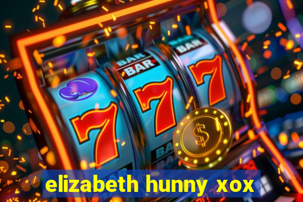 elizabeth hunny xox