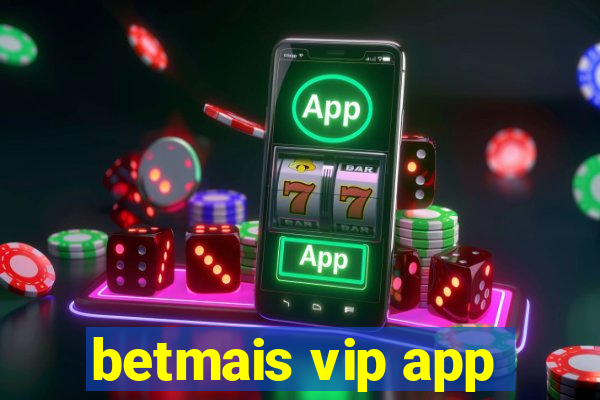 betmais vip app