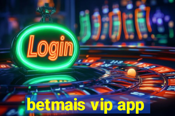 betmais vip app