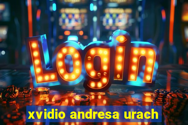 xvidio andresa urach