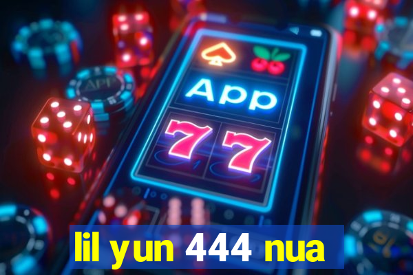 lil yun 444 nua