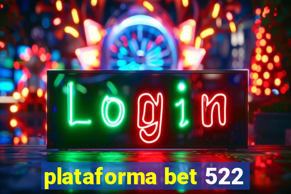 plataforma bet 522