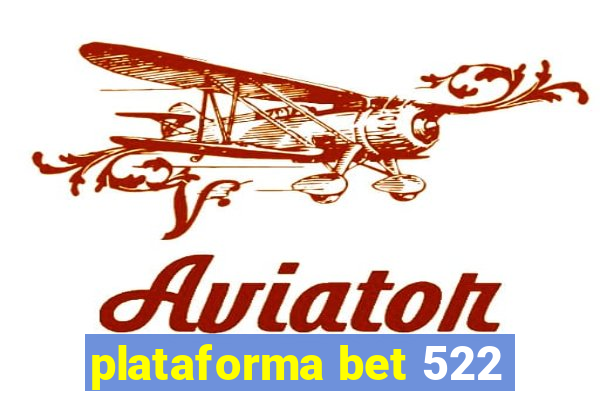 plataforma bet 522