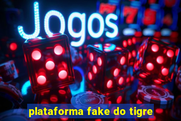 plataforma fake do tigre