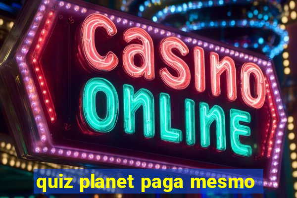 quiz planet paga mesmo