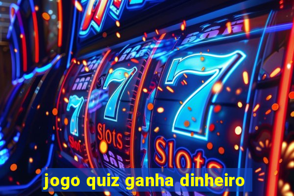 jogo quiz ganha dinheiro