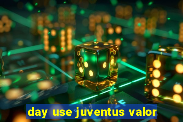 day use juventus valor