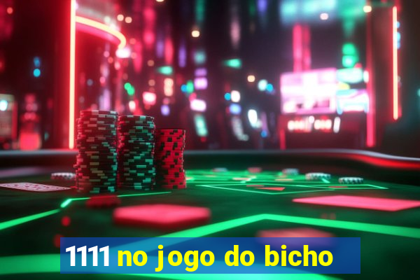 1111 no jogo do bicho