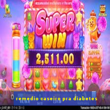 remedio caseiro pra diabetes