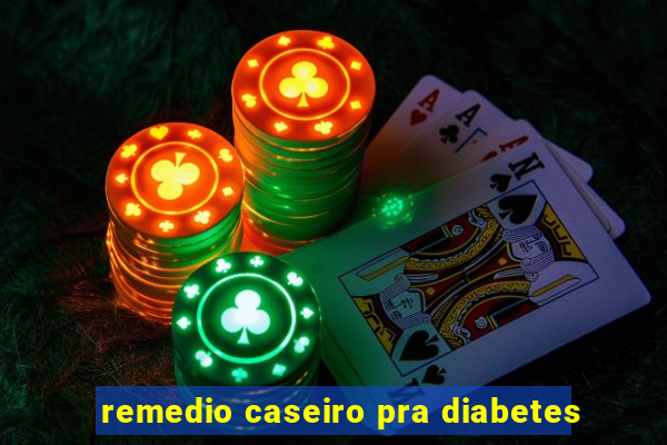 remedio caseiro pra diabetes