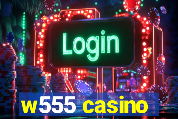 w555 casino