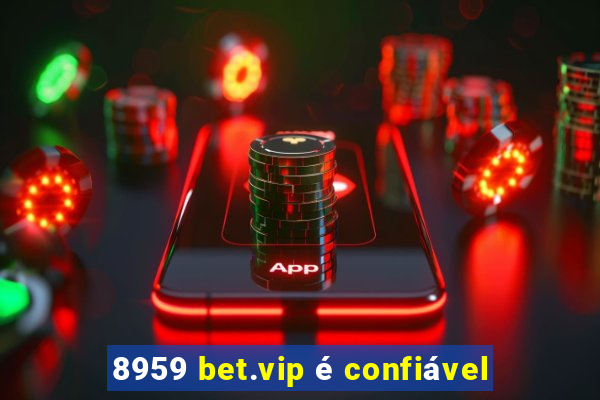 8959 bet.vip é confiável